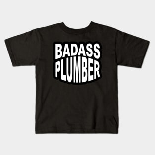 Badass Plumber Sticker for Plumbers and Pipe fitters Kids T-Shirt